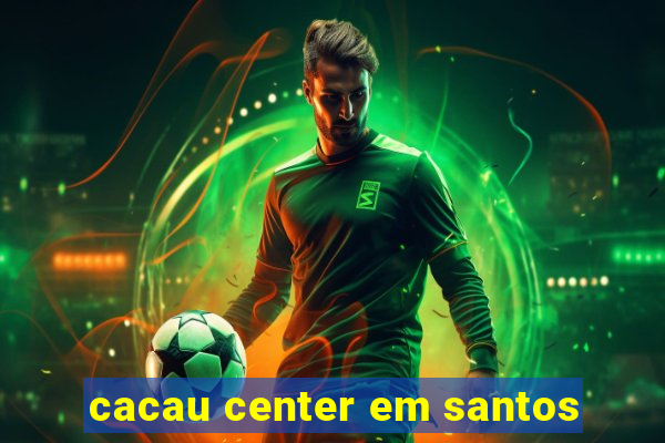 cacau center em santos